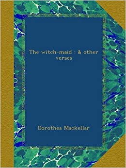 The Witch-Maid: & other Verses